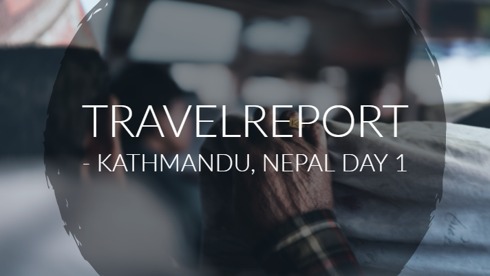 Kathmandu/Nagarkot, Nepal - Travelreport Day 1