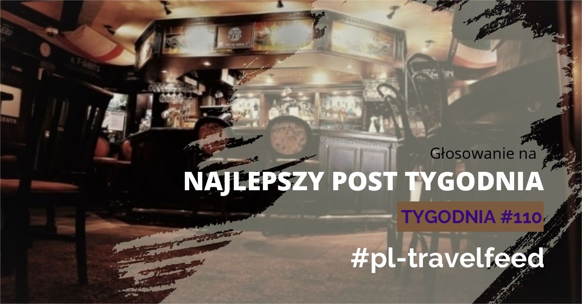 GŁOSOWANIE NA NAJLEPSZY POST TYGODNIA TAGU #PL-TRAVELFEED #110