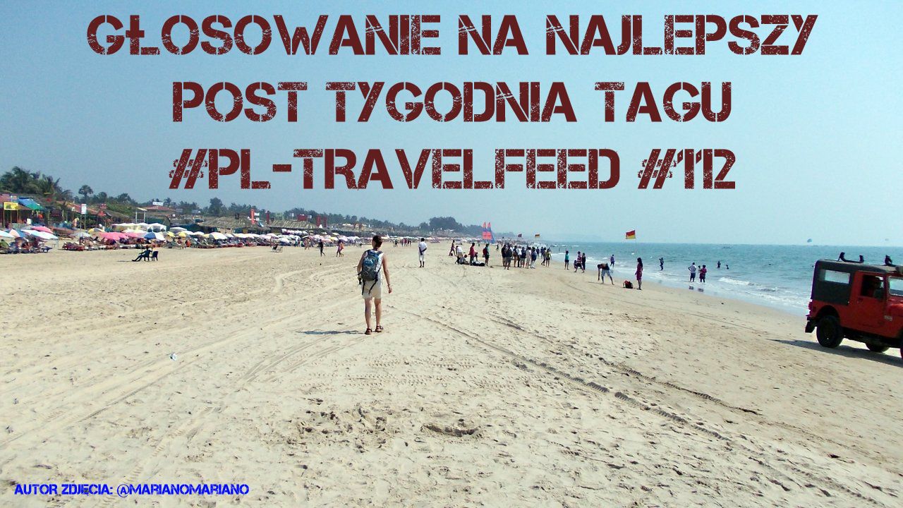 GŁOSOWANIE NA NAJLEPSZY POST TYGODNIA TAGU #PL-TRAVELFEED #112