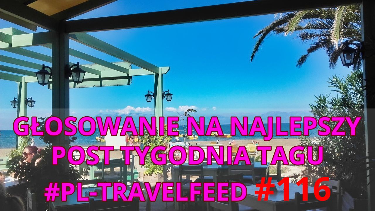 GŁOSOWANIE NA NAJLEPSZY POST TYGODNIA TAGU #PL-TRAVELFEED #116