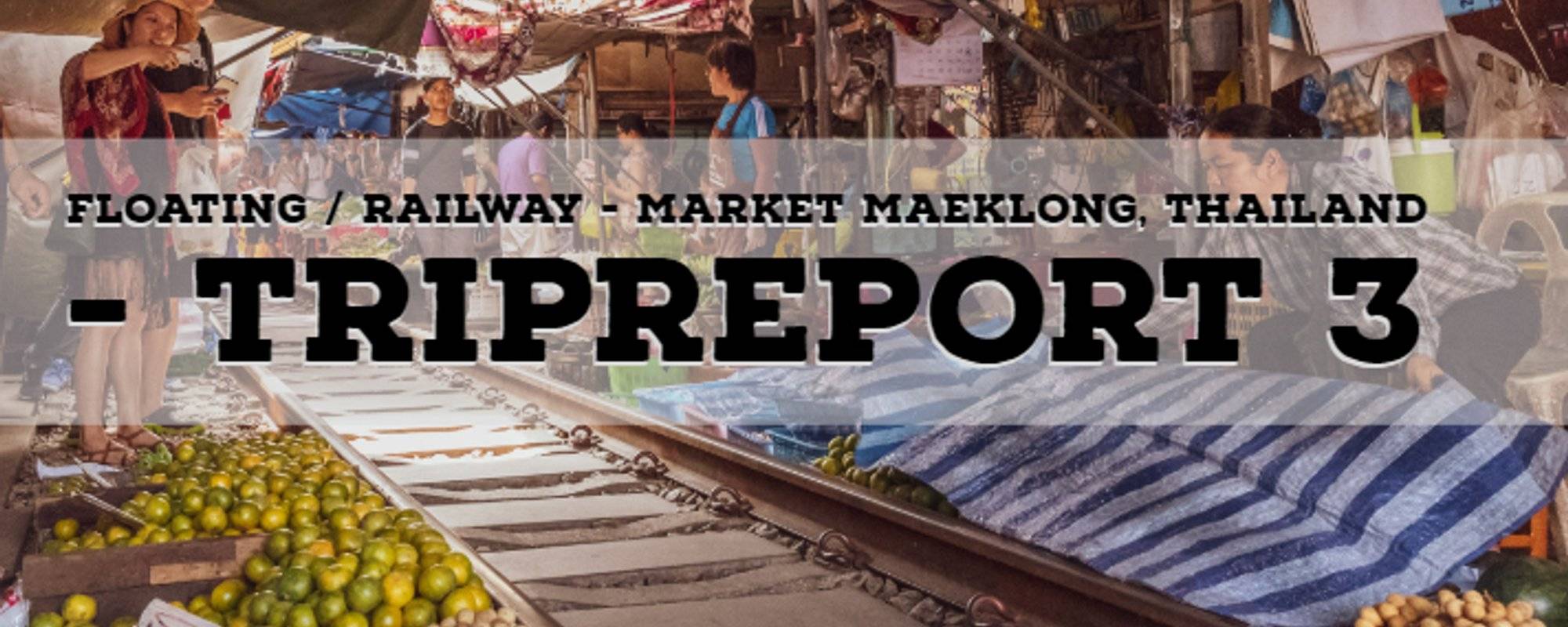 Tripreport 3 - Floating / Railway Market Maeklong, Thailand