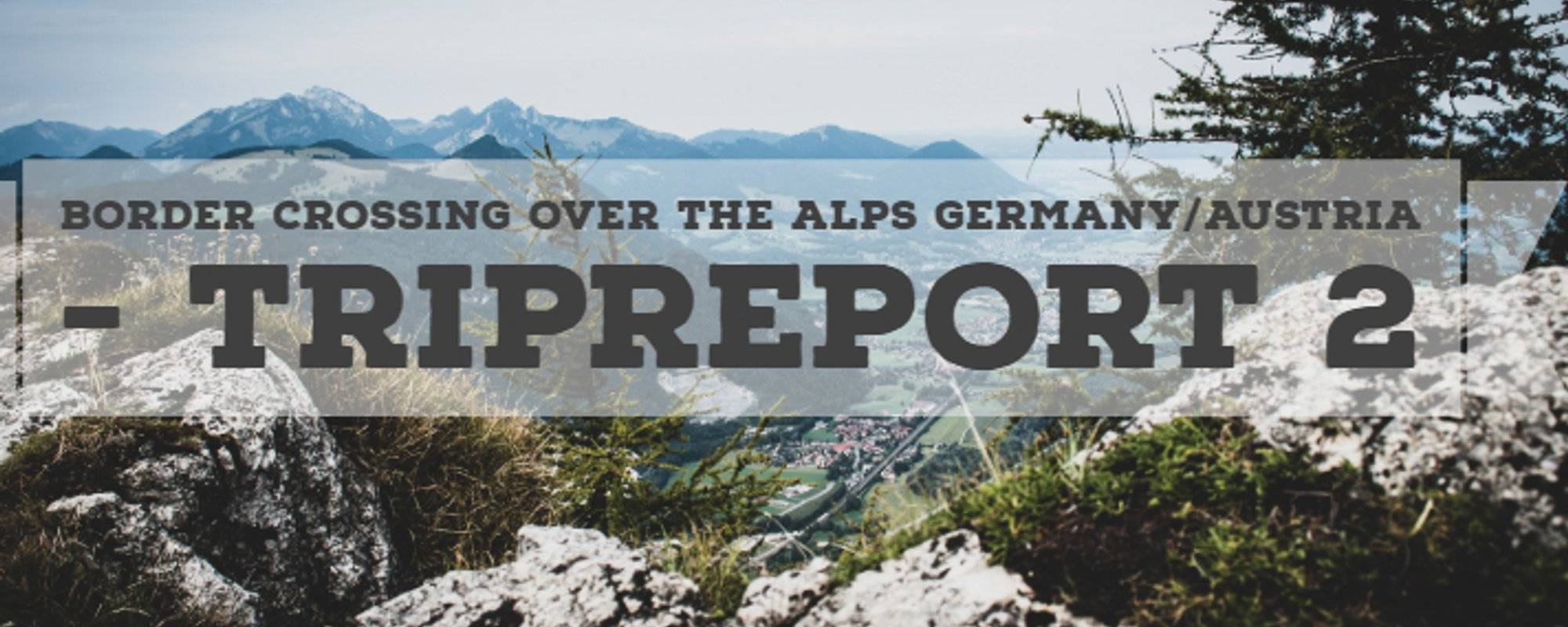 Tripreport 2 - Border crossing over the alps Germany/Austria - Kranzhorn