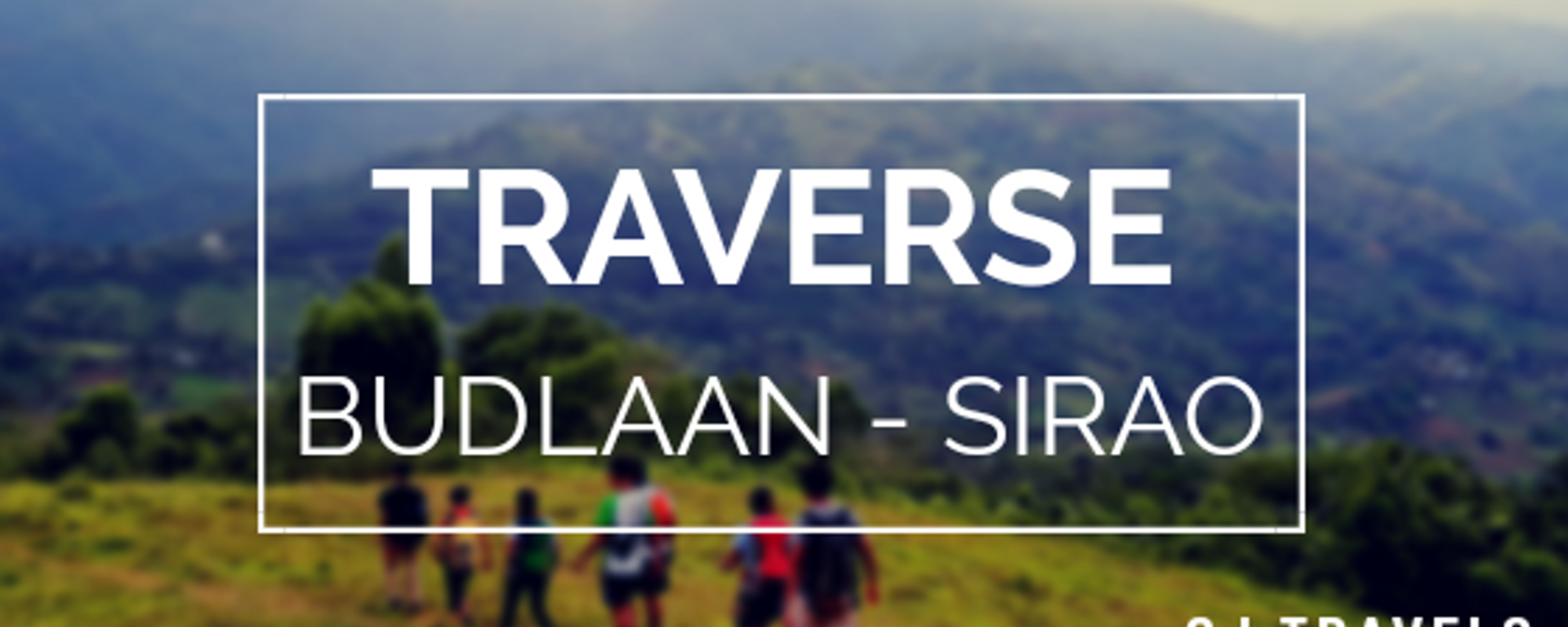 Traverse: Budlaan - Sirao | Trekking Wilderness | CJ Travels