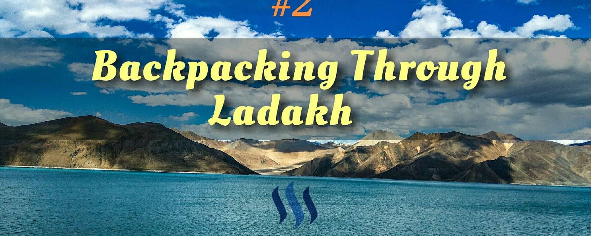 #2 Backpacking Through The High Altitude Deserts of Ladakh - Road Trip to Pangong Lake