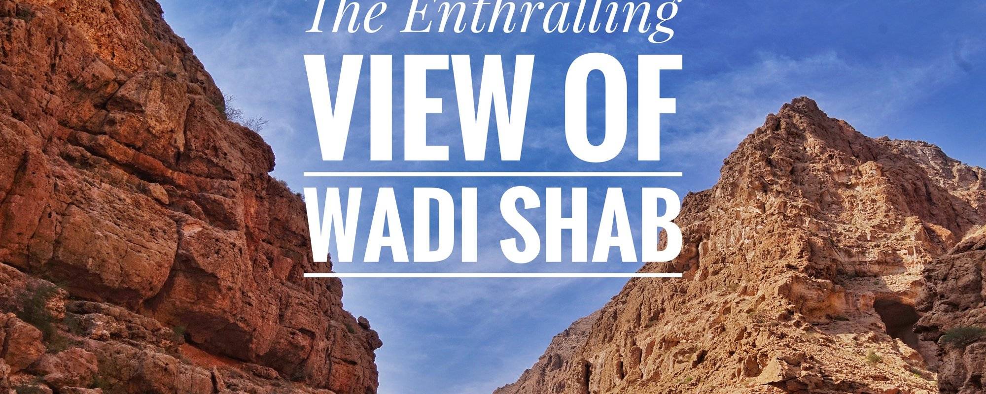 Travel Blog 42: Feast Your Eye With The Enthralling View Of Wadi Shab, Oman