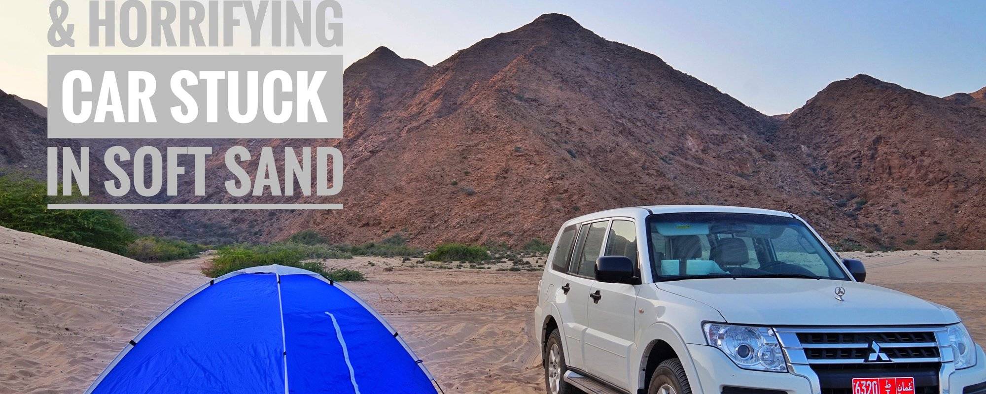 Travel Blog 45: Wild Camping in Oman & Horrifying Car Stranded In Soft Sand Experience