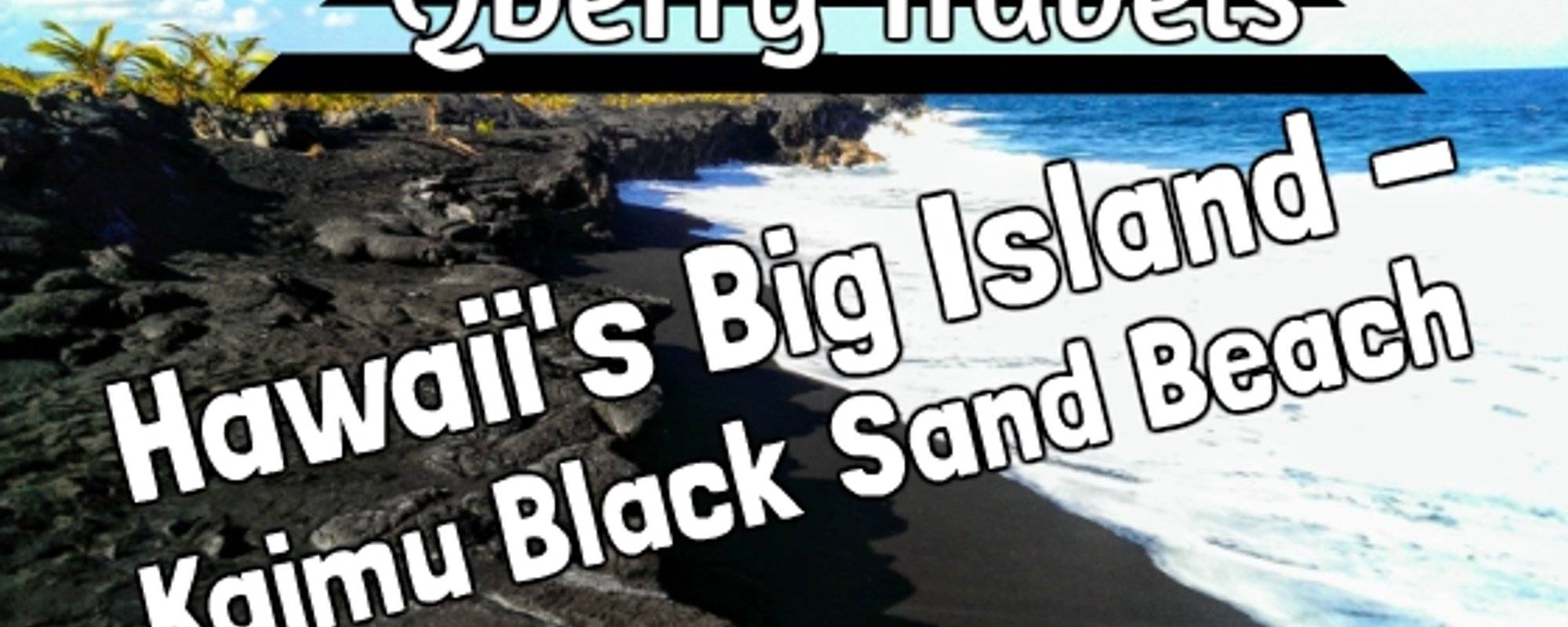Qberry Travels: Hawaii's Big Island - Kaimū Black Sand Beach
