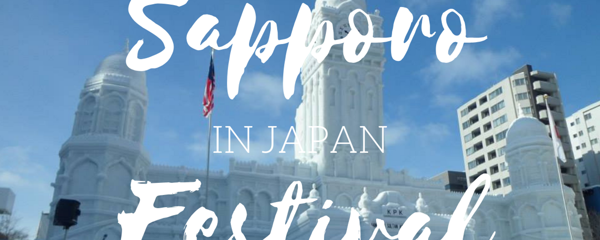 How to make the most of the Sapporo Snow Festival - JAPAN