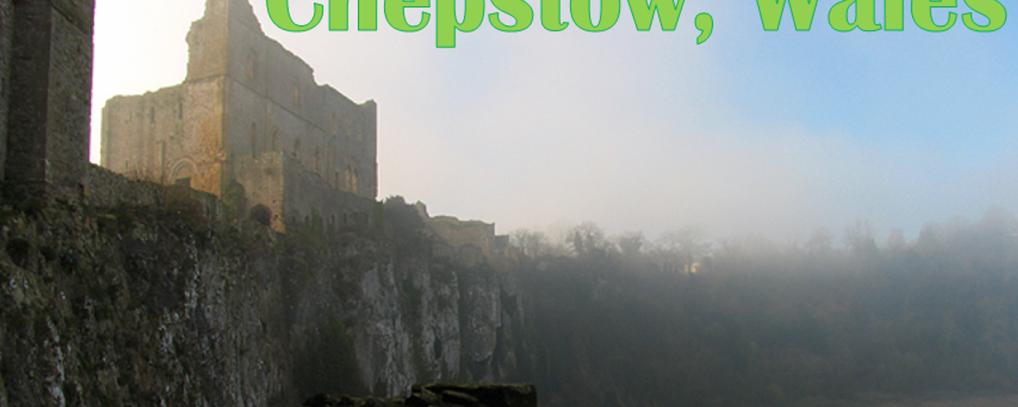 Visiting Chepstow, Wales