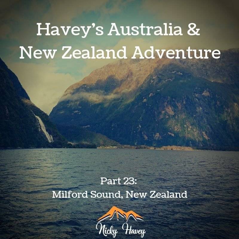 Havey’s Australia & New Zealand Adventure Part 23 – Milford Sound, New Zealand
