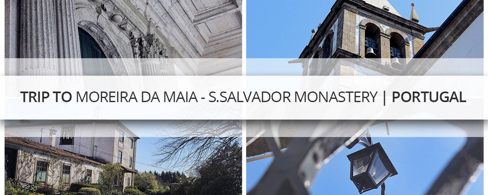 Trip to Moreira da Maia - S.Salvador Monastery | Portugal