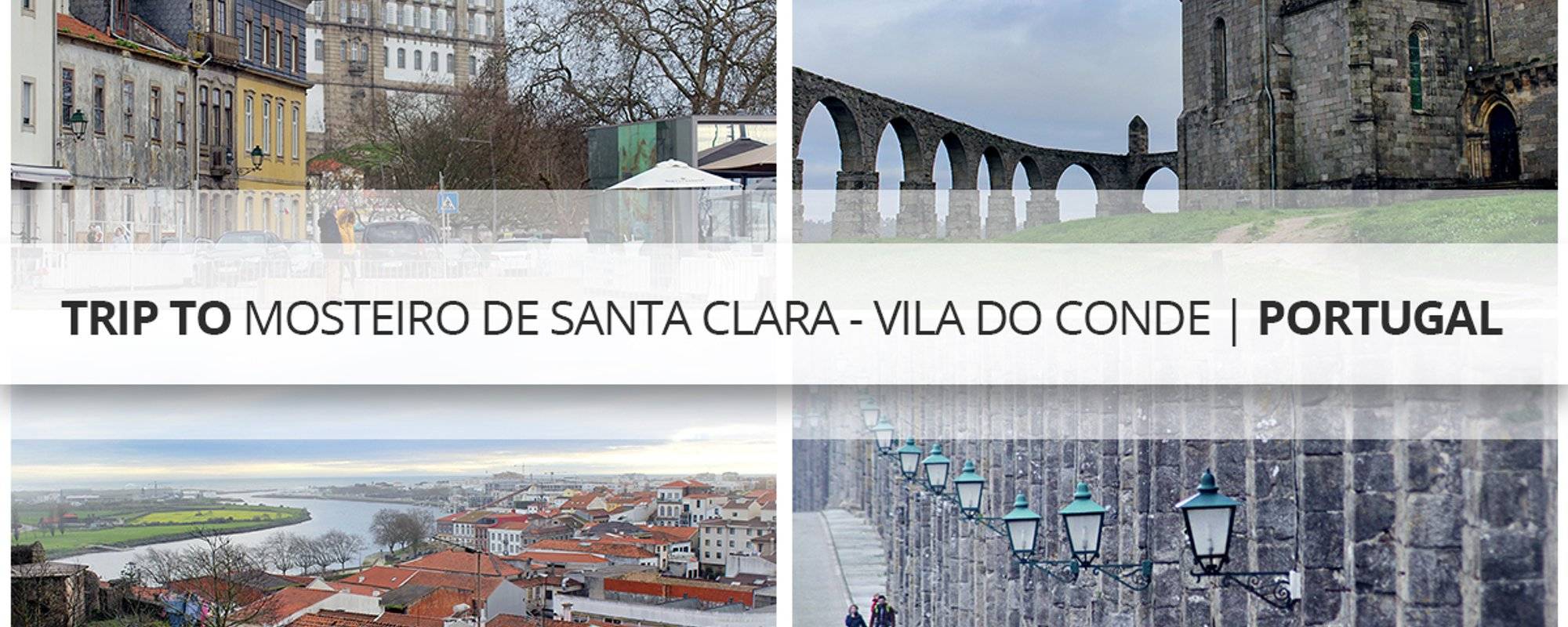 Trip to Mosteiro de Santa Clara - Vila do Conde | Portugal