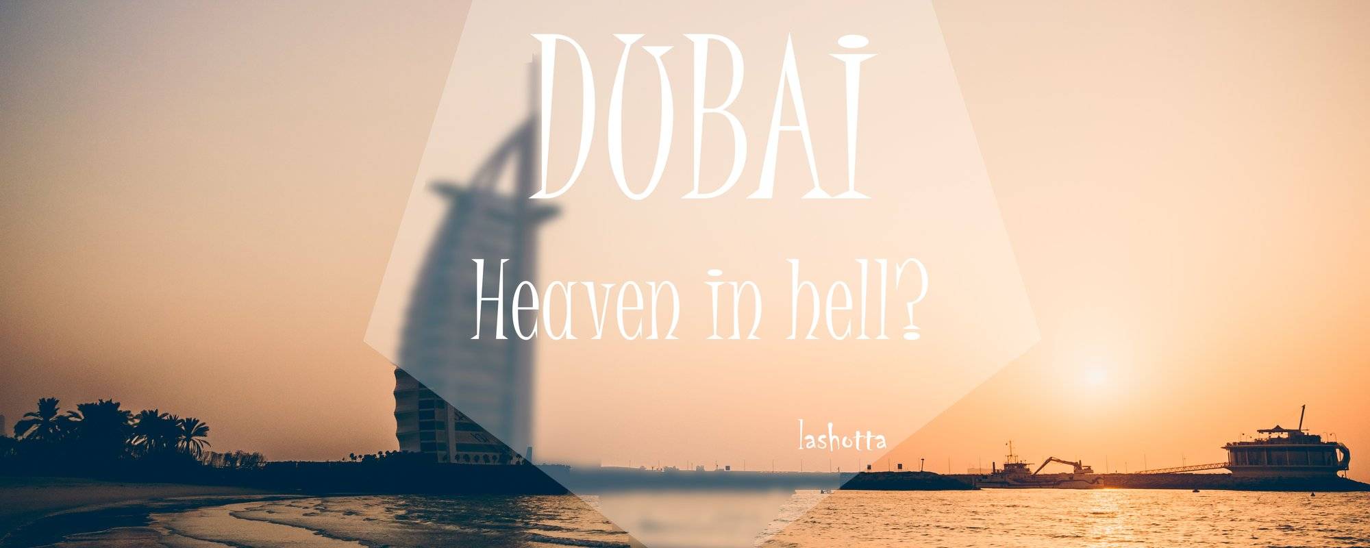 DUBAI - Heaven in hell?