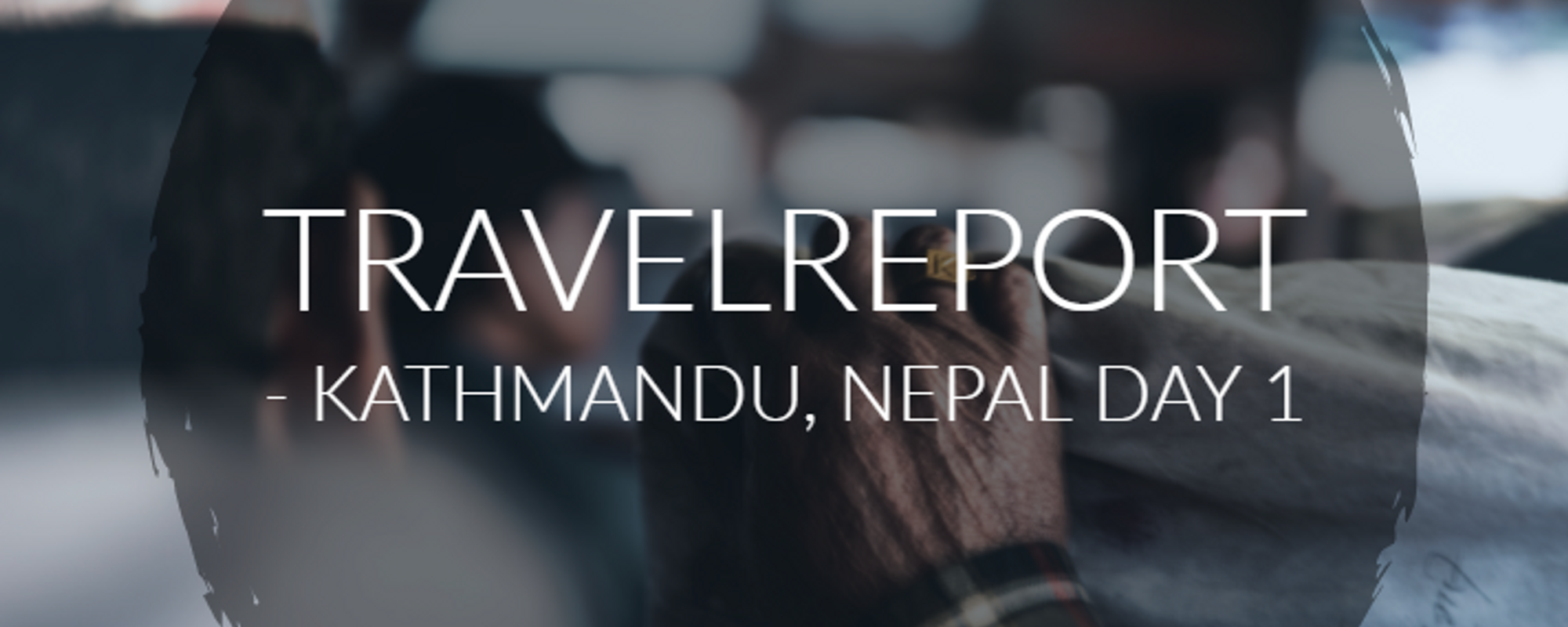 Kathmandu/Nagarkot, Nepal - Travelreport Day 1