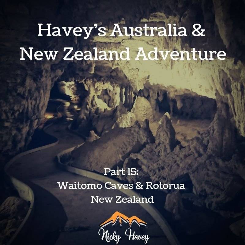 Havey’s Australia & New Zealand Adventure Part 15 – Waitomo Caves & Rotorua, North Island NZ