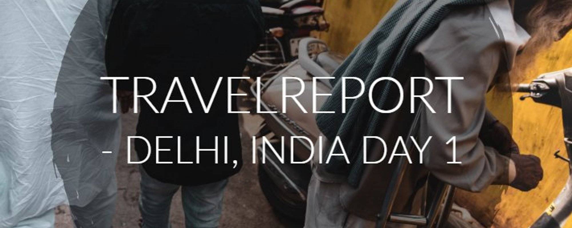 Travelreport - Delhi, India Day 1