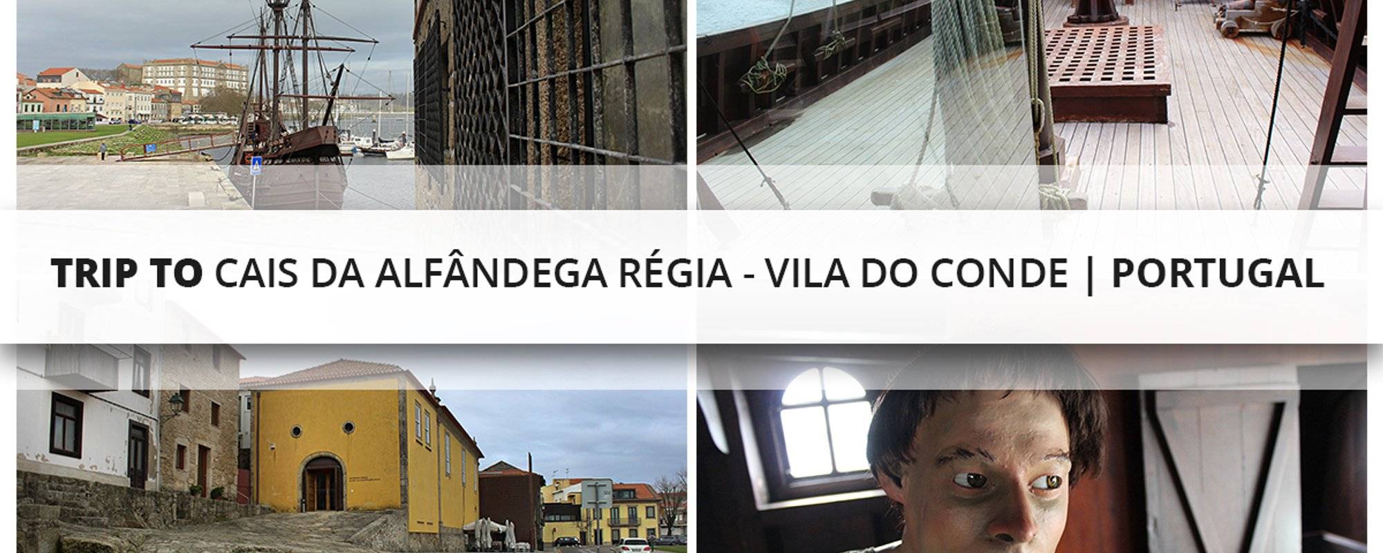 Trip to Cais da Alfândega Régia - Vila do Conde | Portugal