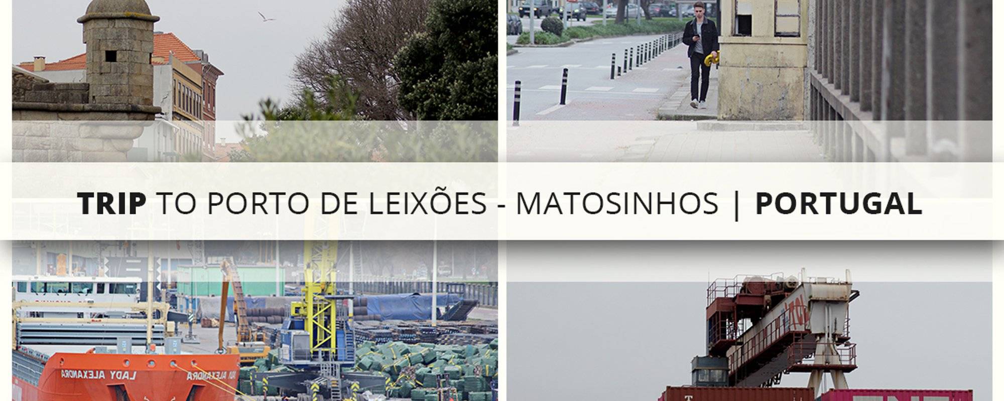 Trip to Porto de Leixões - Matosinhos | Portugal