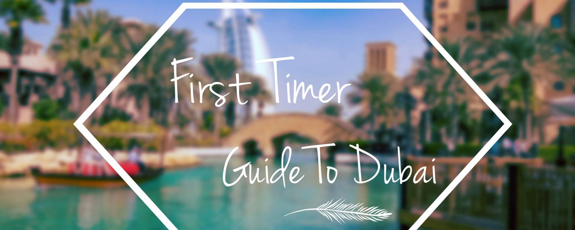 Travel Hack 7: The Ultimate Guide To Dubai For First-Timer