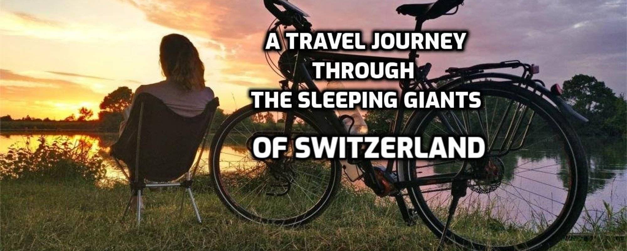 A (cycle)journey through the sleeping giants of Switzerland