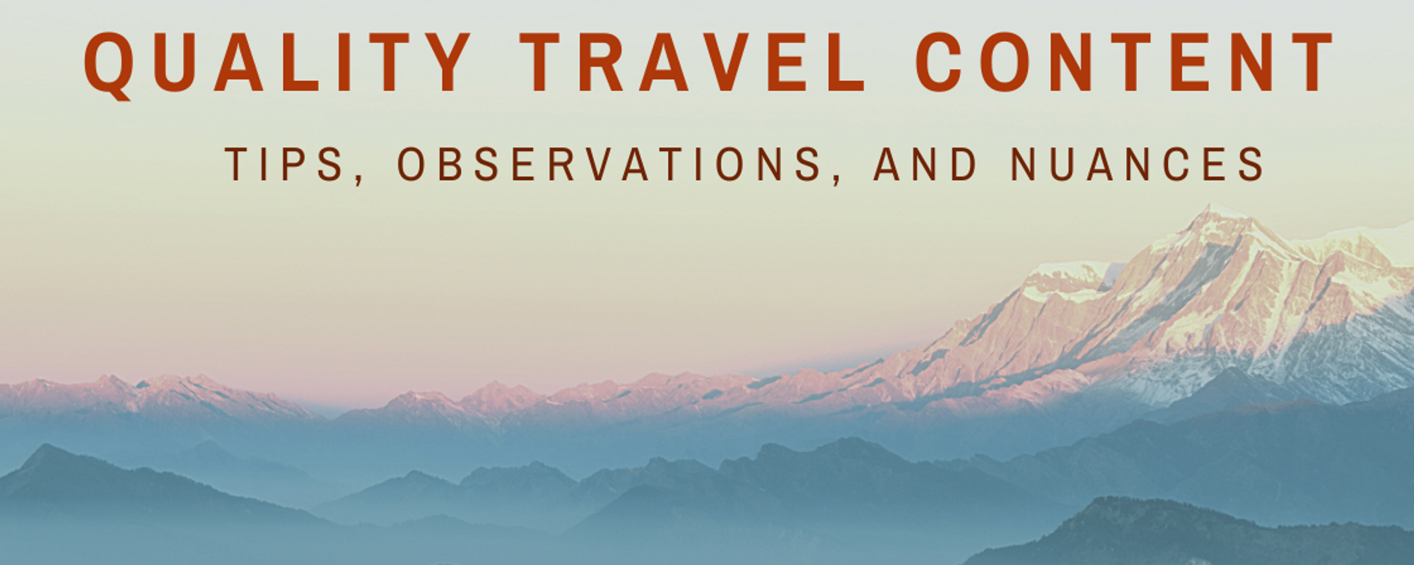 Quality Travel Content: Tips, Observations, and Nuances