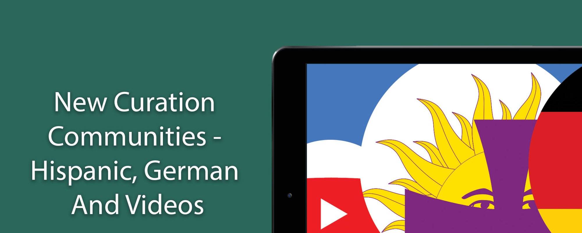 New Curation Communities - Hispanic, German And Videos