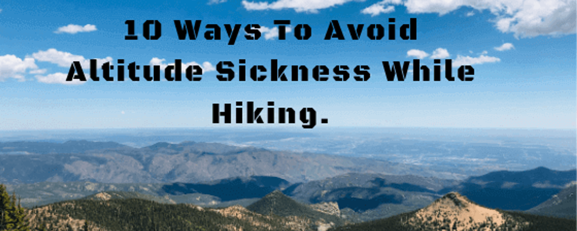 10 WAYS TO AVOID ALTITUDE SICKNESS WHILE HIKING
