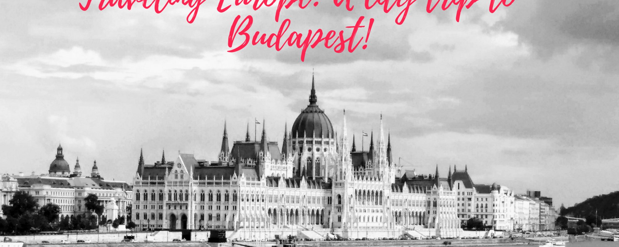 Traveling Europe: A city trip to Budapest!