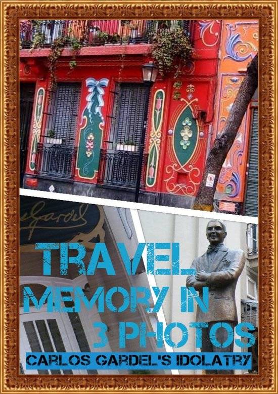 Travel memory in 3 photos - Carlos Gardel's Idolatry