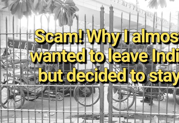 New Delhi Travel Scam: Why I almost wanted to leave India
