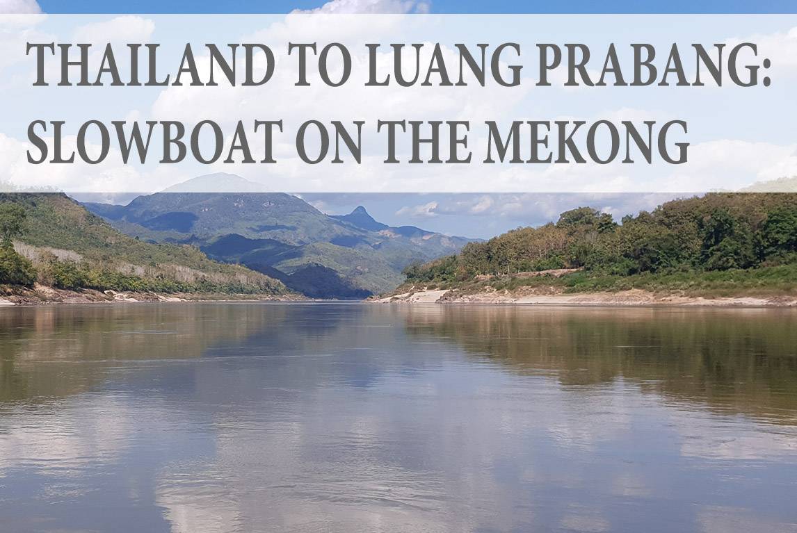 THAILAND TO LUANG PRABANG: SLOWBOAT ON THE MEKONG
