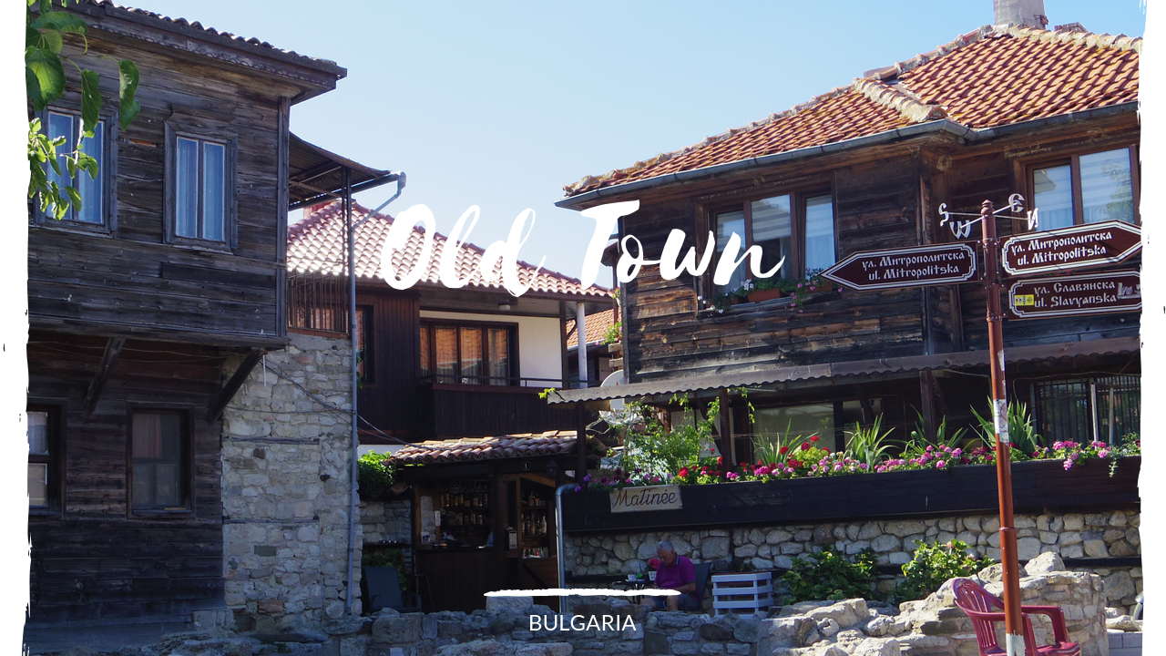 Nessebar - soaking in the atmosphere of Bulgaria's Pearl of the Black Sea