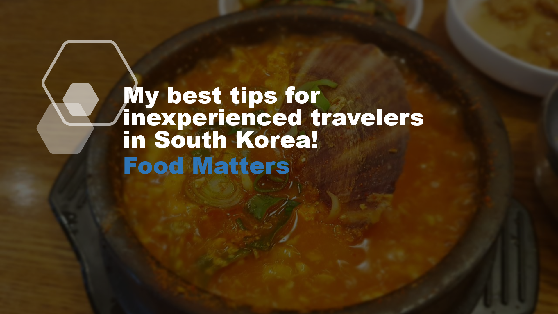 My best tips for inexperienced travellers in South Korea! Food Matters