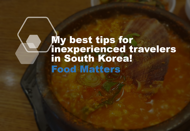 My best tips for inexperienced travellers in South Korea! Food