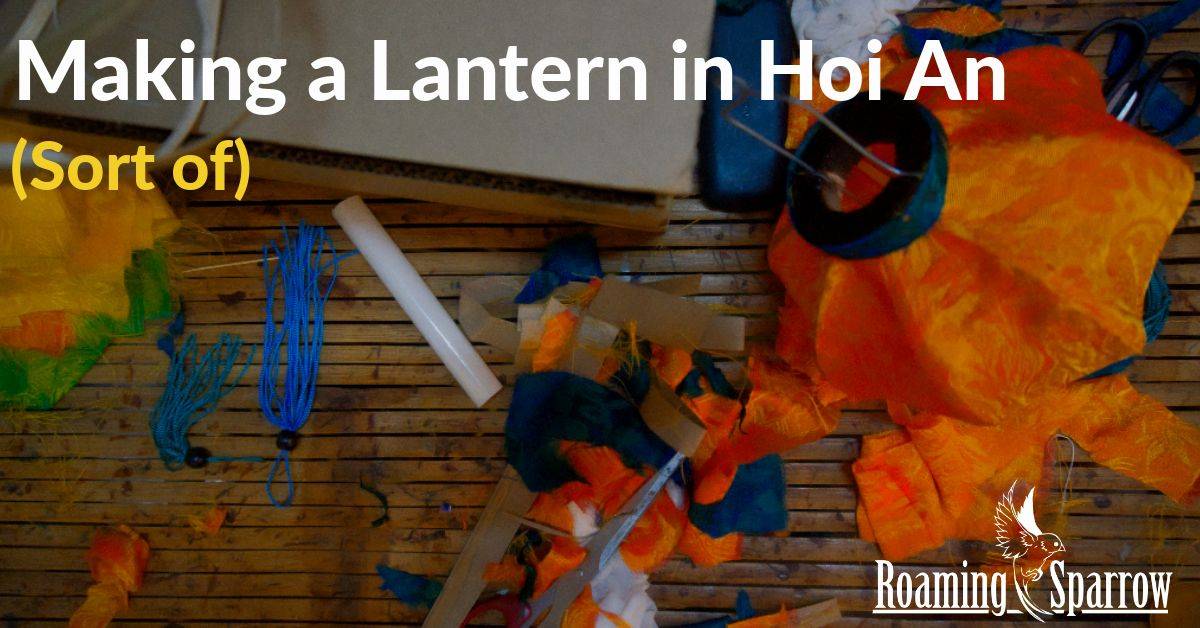 Making a Lantern in Hoi An (Sort of)