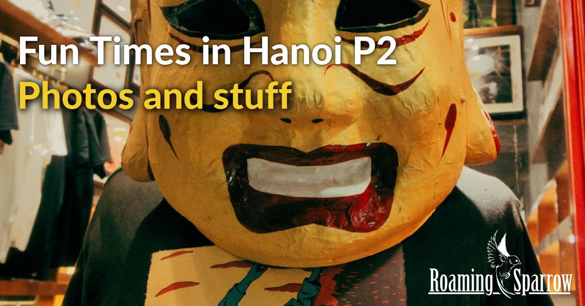 Fun Times in Hanoi P2 - Photos and Such