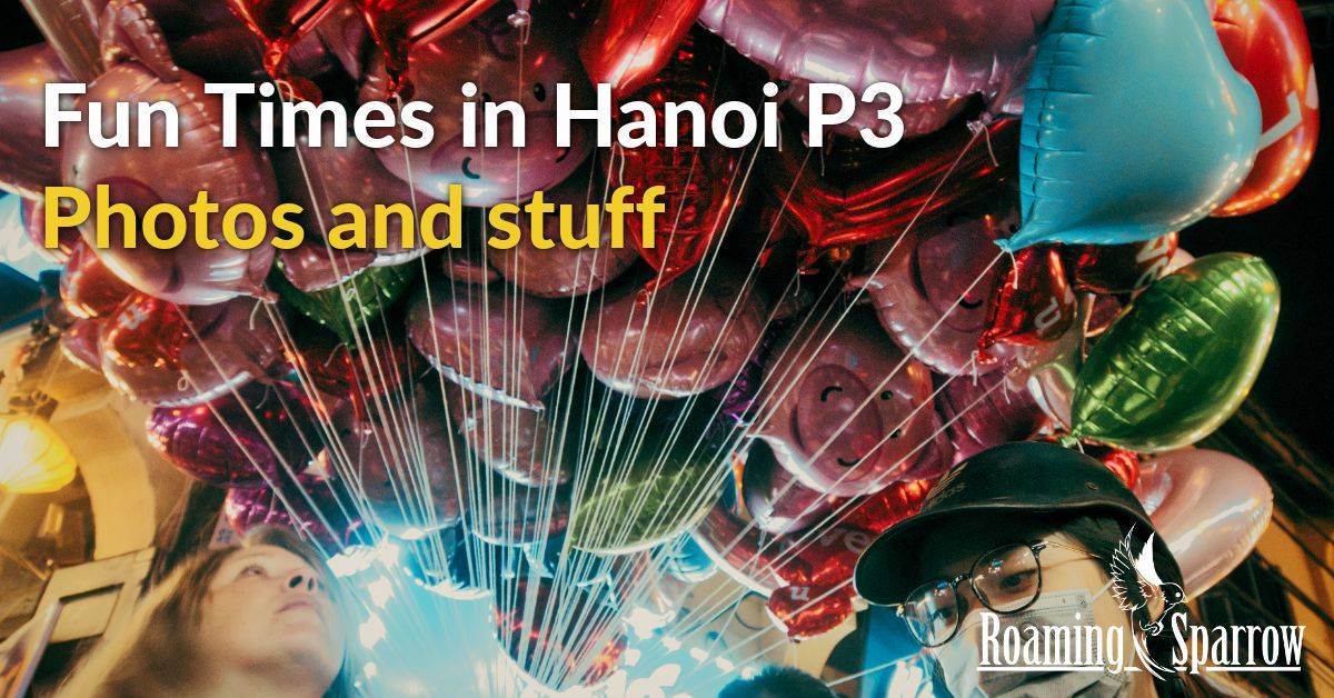 Fun Times in Hanoi P3 - Photos and Such