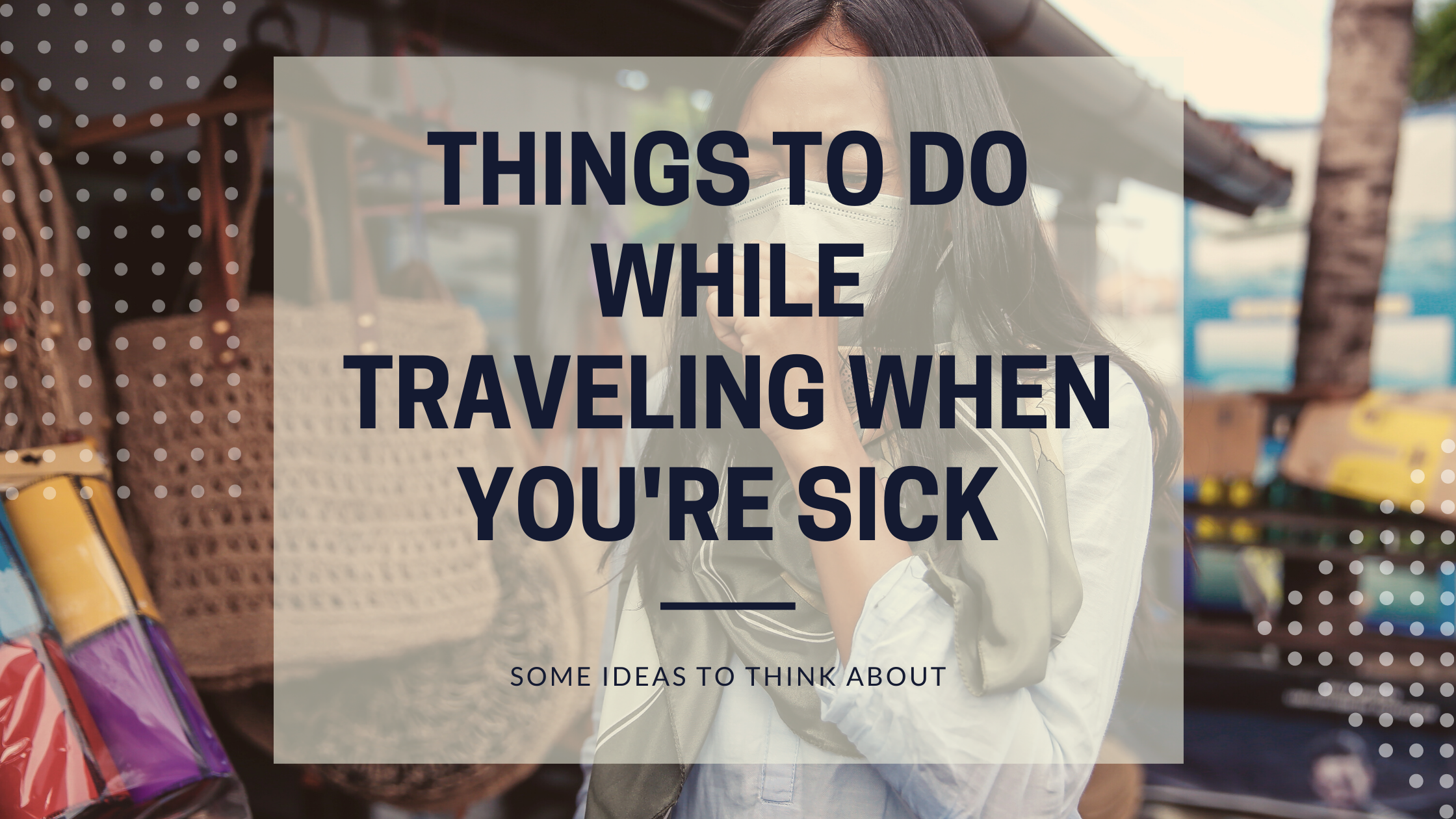 Things to do while traveling when you're sick