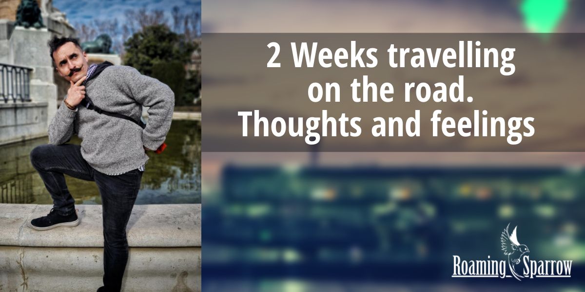 2 Weeks travelling on the road. Thoughts and feelings