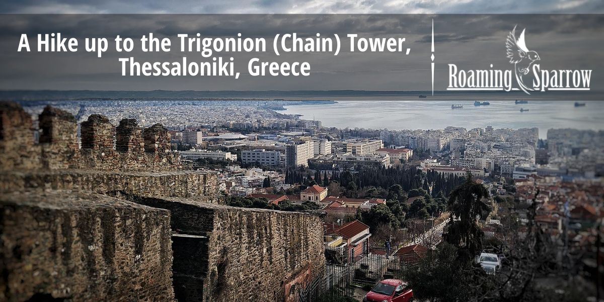  A Hike up to the Trigonion (Chain) Tower, Thessaloniki, Greece