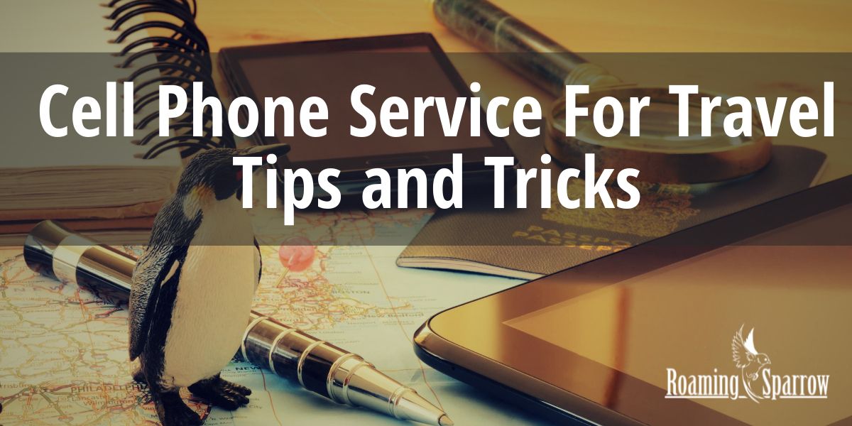 Cell Phone Service For Travel : Tips and Tricks