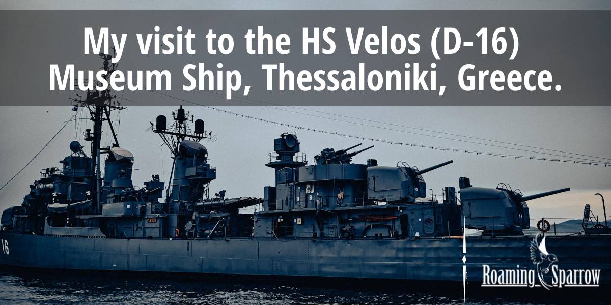 My visit to the HS Velos (D-16) Museum Ship, Thessaloniki, Greece.