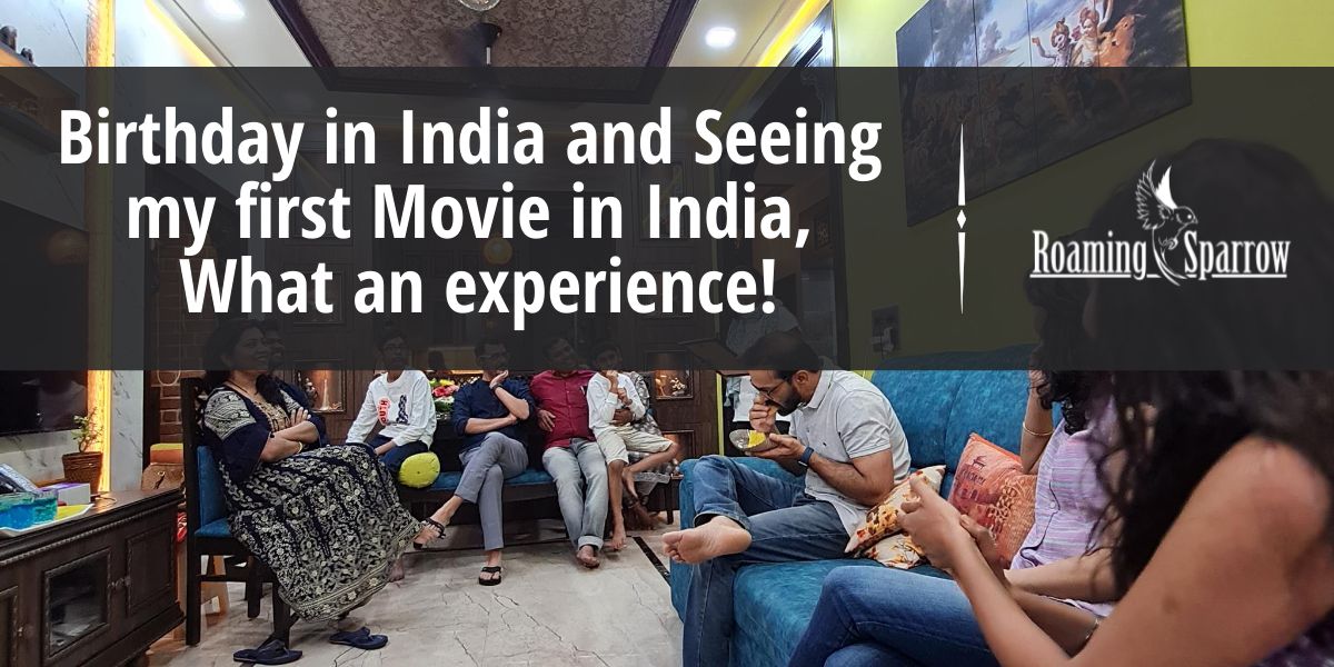Birthday in India and Seeing my first Movie in India, What an experience!