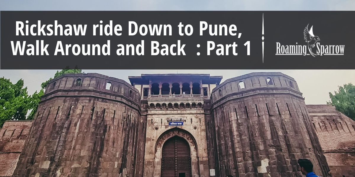 Rickshaw ride Down to Pune, Walk Around and Back  : Part 1