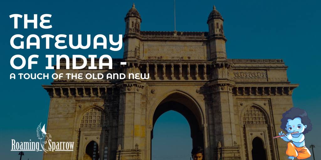 The Gateway of India - A Touch of the Old and New
