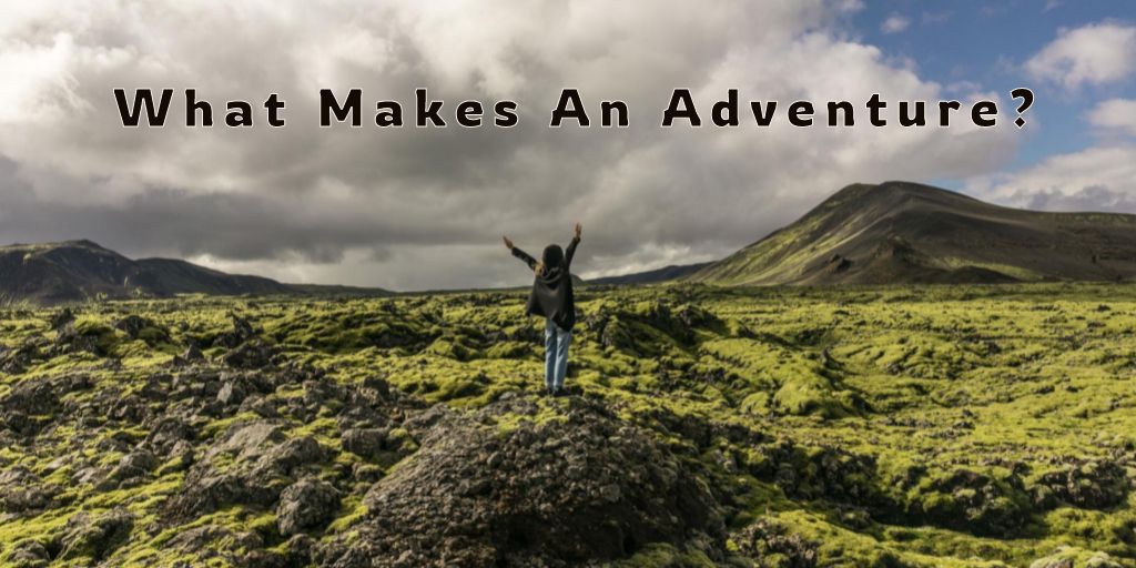 What Makes An Adventure?
