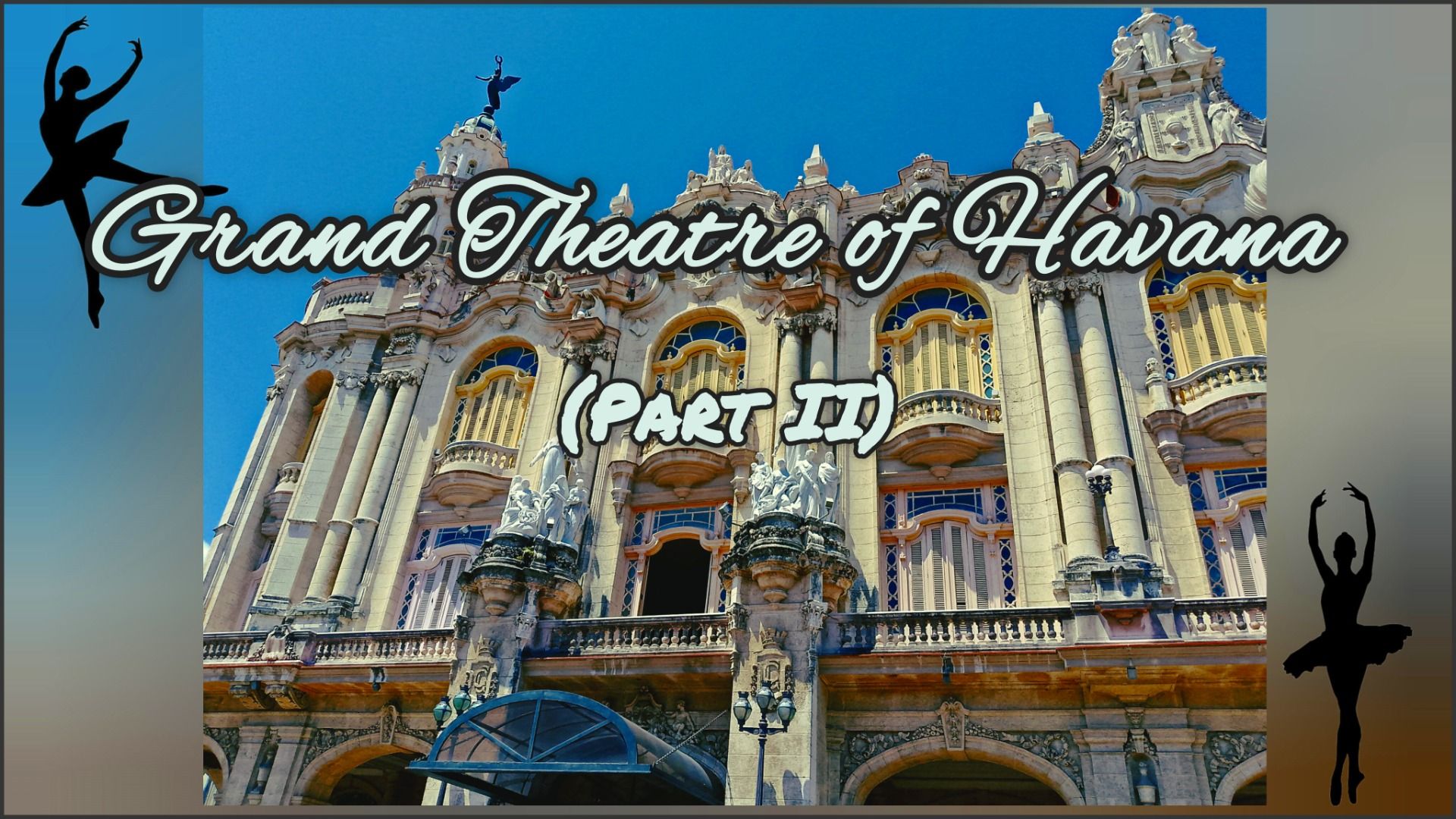 Grand Theatre oh Havana (Part II) [EN/ES]