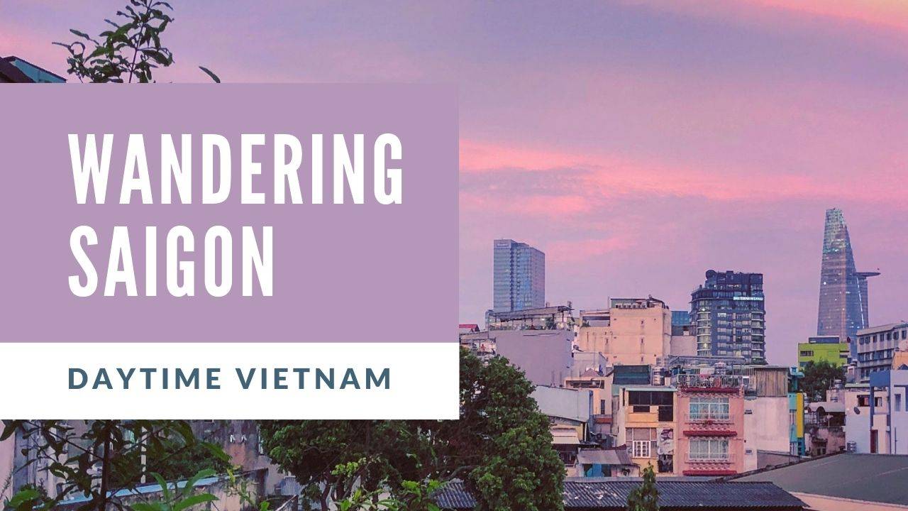 Pre-Covid Series: Daytime Wandering in Saigon