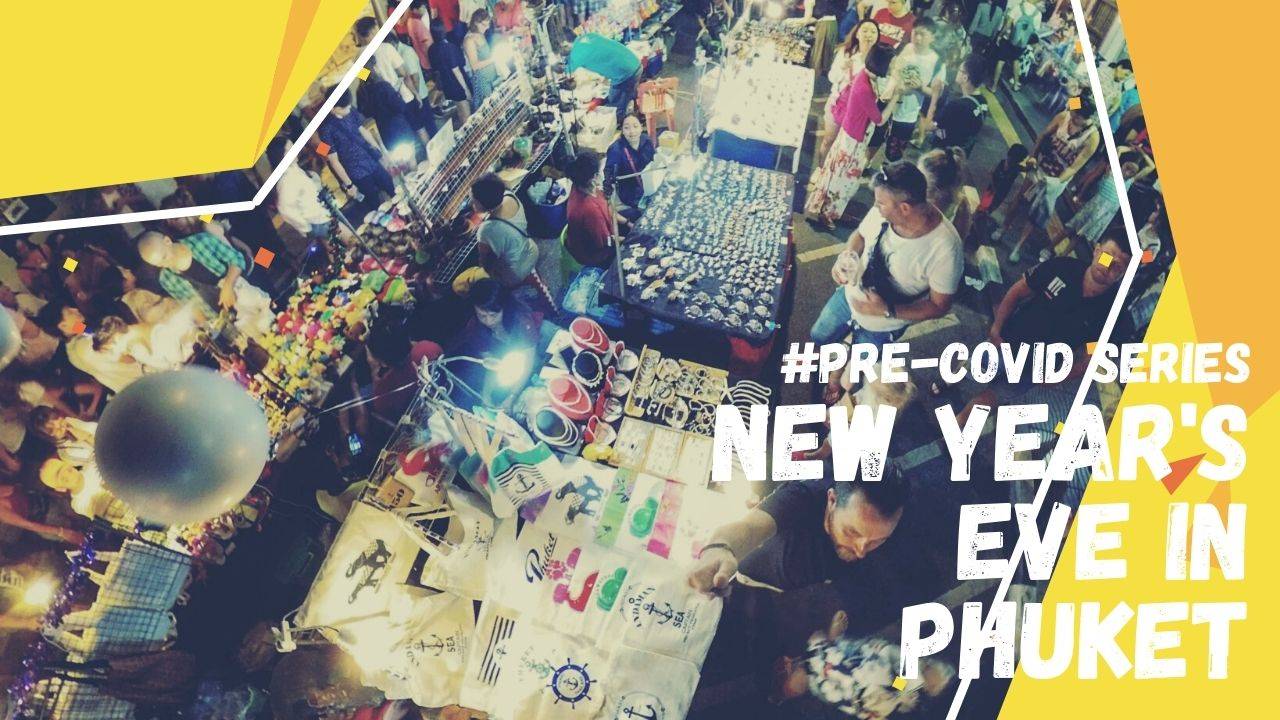 The Pre-Covid Series: New Year's Eve in Phuket, Thailand