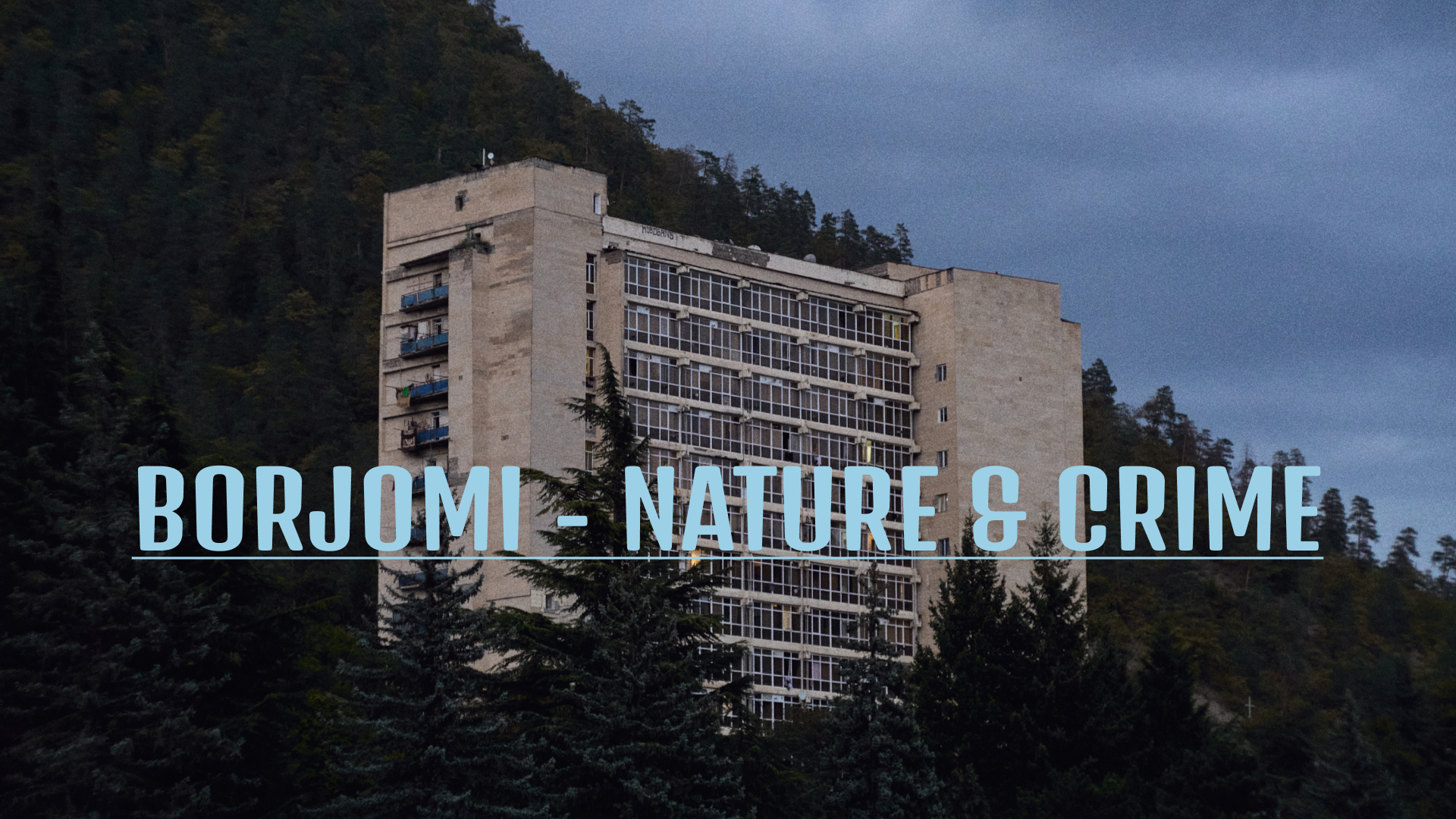 Borjomi Adventures - Day Two: Nature and witnessing crime in the dead of night